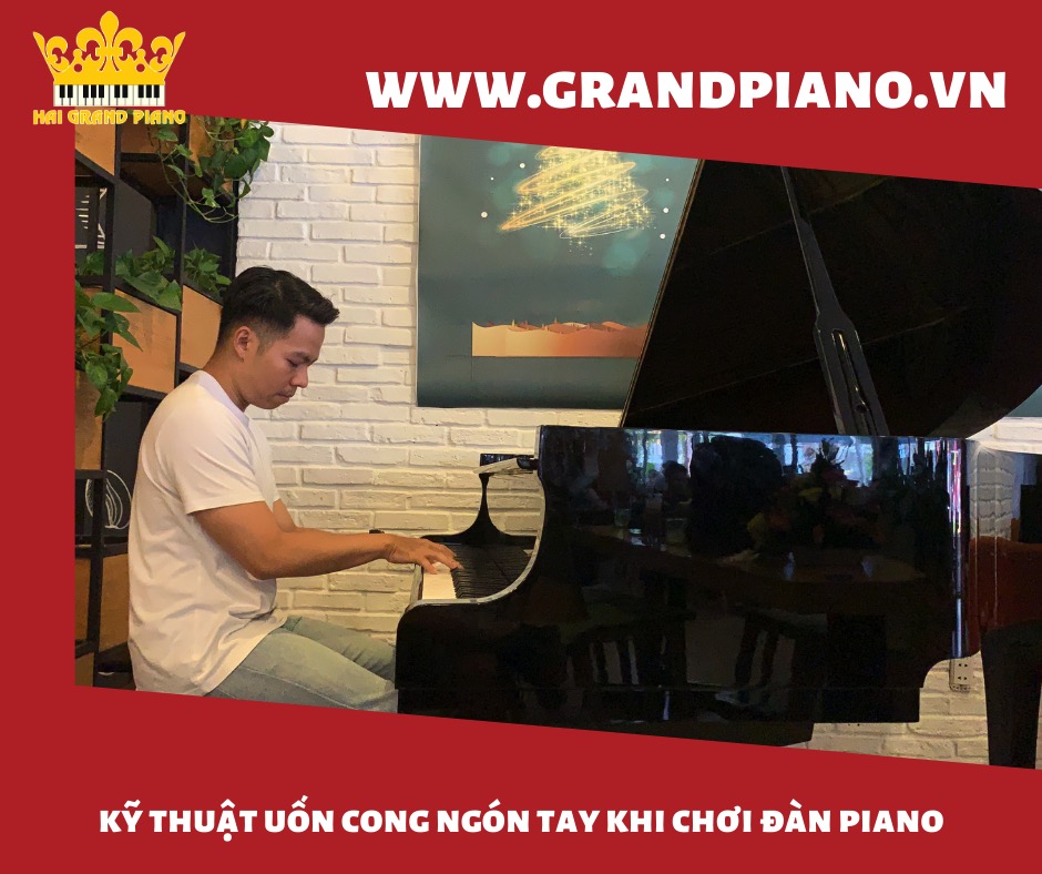 KỸ THUẬT UỐN CONG NGÓN TAY KHI CHƠI ĐÀN PIANO 