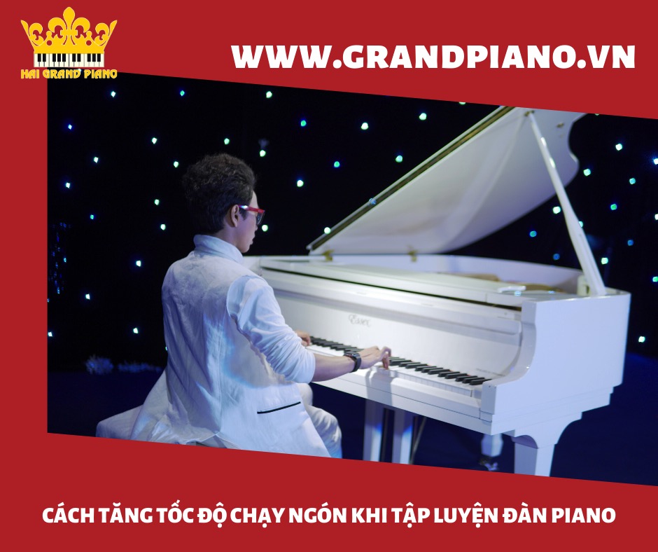 CÁCH TĂNG TỐC ĐỘ CHẠY NGÓN KHI LUYỆN TẬP ĐÀN PIANO 