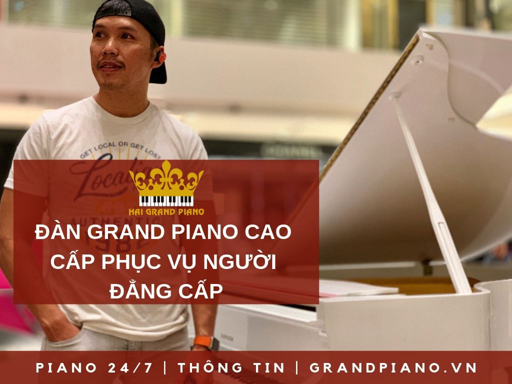 ĐÀN GRAND PIANO CAO CẤP PHỤC VỤ NGƯỜI ĐẲNG CẤP 