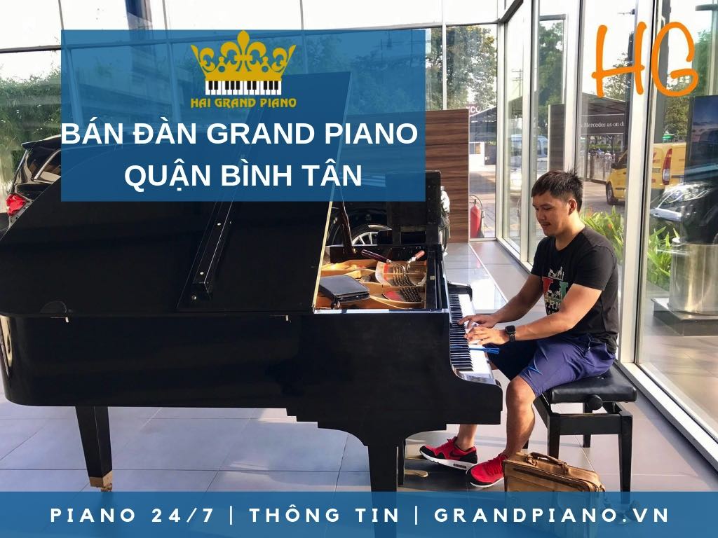 BÁN ĐÀN GRAND PIANO GIÁ RẺ QUẬN BÌNH TÂN - HẢI GRAND PIANO 