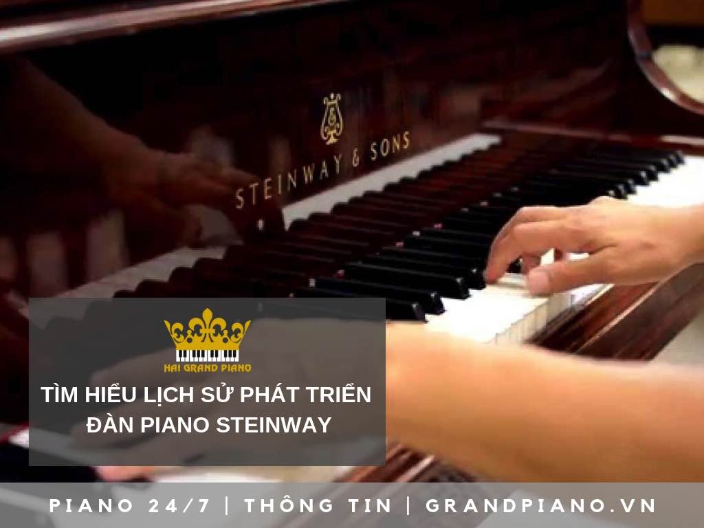 LỊCH SỬ 160 NĂM HÌNH THÀNH VÀ PHÁT TRIỂN STEINWAY & SONS 