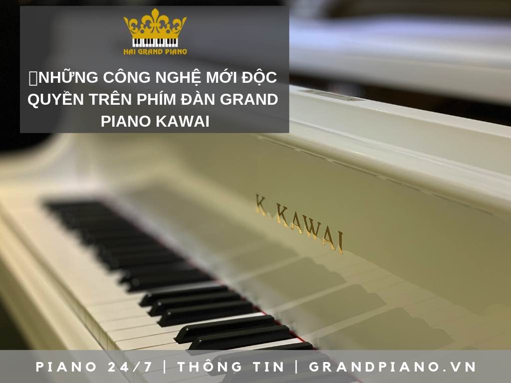 CÔNG NGHỆ TUYỆT VỜI TRÊN PHÍM ĐÀN GRAND PIANO KAWAI 