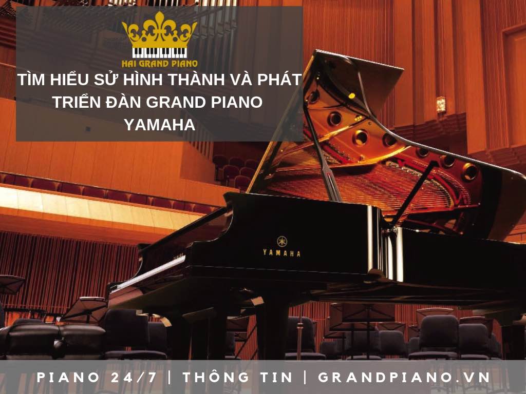 LỊCH SỬ HÌNH THÀNH PHÁT TRIỂN ĐÀN GRAND PIANO YAMAHA