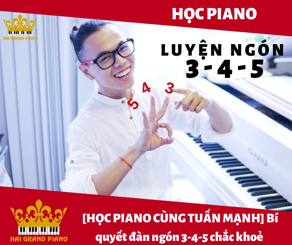 LUYỆN NGÓN 3 -4 - 5 CÙNG NGHỆ SĨ PIANO TUẤN MẠNH 